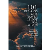 101 Reasons Why Prayer Is Not For Wimps: Lessons In Spiritual Warfare - 101 Reasons Why Prayer Is Not For Wimps: Lessons In Spiritual Warfare - jetzt bei oelder-buchhandlung.de kaufen