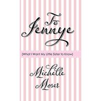 To Jennye: (What I Want My Little Sister to Know) - To Jennye: (What I Want My Little Sister to Know) - jetzt bei oelder-buchhandlung.de kaufen