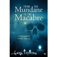 From The Mundane to The Macabre: A Collection of Short Stories - From The Mundane to The Macabre: A Collection of Short Stories - jetzt bei oelder-buchhandlung.de kaufen