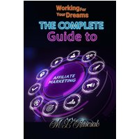 Working for Your Dreams: The Complete Guide to Affiliate Marketing - Working for Your Dreams: The Complete Guide to Affiliate Marketing - jetzt bei oelder-buchhandlung.de kaufen