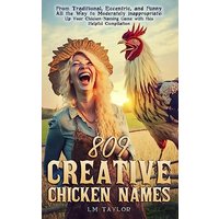 809 Creative Chicken Names: From Traditional, Eccentric, and Funny All the Way to Moderately Inappropriate: Up Your Chicken-Naming Game with this Helpful Compilation (Crazy Chicken Lady Collection) - 809 Creative Chicken Names: From Traditional, Eccentric, and Funny All the Way to Moderately Inappropriate: Up Your Chicken-Naming Game with this Helpful Compilation (Crazy Chicken Lady Collection) - jetzt bei oelder-buchhandlung.de kaufen
