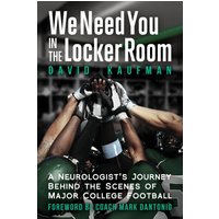 We Need You in the Locker Room: A Neurologist’s Journey Behind the Scenes of Major College Football - We Need You in the Locker Room: A Neurologist’s Journey Behind the Scenes of Major College Football - jetzt bei oelder-buchhandlung.de kaufen