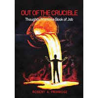 Out of the Crucible: Thoughts From the Book of Job - Out of the Crucible: Thoughts From the Book of Job - jetzt bei oelder-buchhandlung.de kaufen