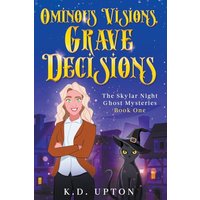 Ominous Visions, Grave Decisions (The Skylar Night Ghost Mysteries) - Ominous Visions, Grave Decisions (The Skylar Night Ghost Mysteries) - jetzt bei oelder-buchhandlung.de kaufen