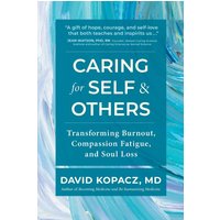 Caring for Self & Others: Transforming Burnout, Compassion Fatigue, and Soul Loss - Caring for Self & Others: Transforming Burnout, Compassion Fatigue, and Soul Loss - jetzt bei oelder-buchhandlung.de kaufen