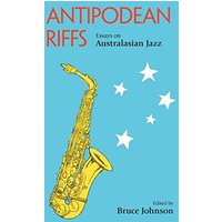 Antipodean Riffs: Essays on Australasian Jazz
