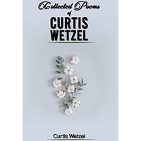 COLLECTED POEMS OF CURTIS WETZEL - COLLECTED POEMS OF CURTIS WETZEL - jetzt bei oelder-buchhandlung.de kaufen
