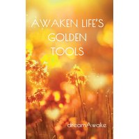 Awaken Life's Golden Tools (Awakenadream) - Awaken Life's Golden Tools (Awakenadream) - jetzt bei oelder-buchhandlung.de kaufen