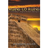 Ruins to Ruins: From the Mayan Jungle to the Aztec Metropolis - Ruins to Ruins: From the Mayan Jungle to the Aztec Metropolis - jetzt bei oelder-buchhandlung.de kaufen