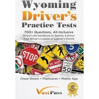 Wyoming Driver's Practice Tests: 700+ Questions, All-Inclusive Driver's Ed Handbook to Quickly achieve your Driver's License or Learner's Permit (Cheat Sheets + Digital Flashcards + Mobile App) - Wyoming Driver's Practice Tests: 700+ Questions, All-Inclusive Driver's Ed Handbook to Quickly achieve your Driver's License or Learner's Permit (Cheat Sheets + Digital Flashcards + Mobile App) - jetzt bei oelder-buchhandlung.de kaufen