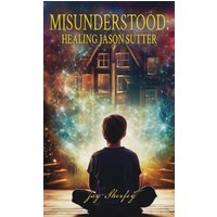 Misunderstood: Healing Jason Sutter - Misunderstood: Healing Jason Sutter - jetzt bei oelder-buchhandlung.de kaufen