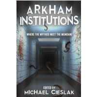 Arkham Institutions: Where the Mythos Meet the Mundane - Arkham Institutions: Where the Mythos Meet the Mundane - jetzt bei oelder-buchhandlung.de kaufen