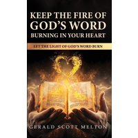 Keep The Fire Of God's Word Burning In Your Heart: Let The Light Of God's Word Burn - Keep The Fire Of God's Word Burning In Your Heart: Let The Light Of God's Word Burn - jetzt bei oelder-buchhandlung.de kaufen