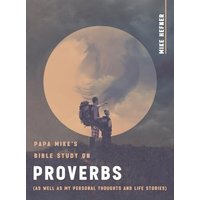 Papa Mike's Bible Study on Proverbs: (As Well as My Personal Thoughts and Life Stories) - Papa Mike's Bible Study on Proverbs: (As Well as My Personal Thoughts and Life Stories) - jetzt bei oelder-buchhandlung.de kaufen