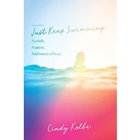 Just Keep Swimming: a crash, a quest, and waves of hope - Just Keep Swimming: a crash, a quest, and waves of hope - jetzt bei oelder-buchhandlung.de kaufen