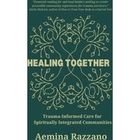 Healing Together: Trauma Informed Care for Spiritually Integrated Communities - Healing Together: Trauma Informed Care for Spiritually Integrated Communities - jetzt bei oelder-buchhandlung.de kaufen