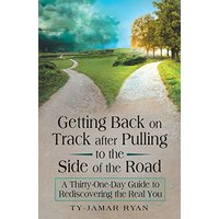 Getting Back on Track After Pulling to the Side of the Road: A Thirty-One-Day Guide to Rediscovering the Real You - Getting Back on Track After Pulling to the Side of the Road: A Thirty-One-Day Guide to Rediscovering the Real You - jetzt bei oelder-buchhandlung.de kaufen