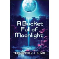 A Bucket Full of Moonlight - A Bucket Full of Moonlight - jetzt bei oelder-buchhandlung.de kaufen