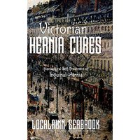Victorian Hernia Cures: Nonsurgical Self-Treatment of Inguinal Hernia - Victorian Hernia Cures: Nonsurgical Self-Treatment of Inguinal Hernia - jetzt bei oelder-buchhandlung.de kaufen