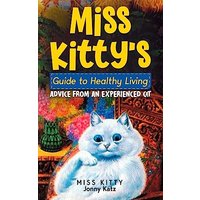Miss Kitty's Guide to Healthy Living: Advice from an Experienced Cat - Miss Kitty's Guide to Healthy Living: Advice from an Experienced Cat - jetzt bei oelder-buchhandlung.de kaufen
