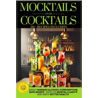 Mocktails Over Cocktails: Discover How to Manage Alcohol Consumption, Enjoy Better Health, Improve Mental Clarity, and Save Money. Simple Strategies for a Successful Dry January and Sober October. - Mocktails Over Cocktails: Discover How to Manage Alcohol Consumption, Enjoy Better Health, Improve Mental Clarity, and Save Money. Simple Strategies for a Successful Dry January and Sober October. - jetzt bei oelder-buchhandlung.de kaufen