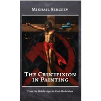 The Crucifixion in Painting: From the Middle Ages to Post-Modernism - The Crucifixion in Painting: From the Middle Ages to Post-Modernism - jetzt bei oelder-buchhandlung.de kaufen