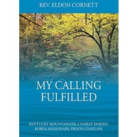 My Calling Fulfilled: Kentucky Mountaineer, Combat Marine, Korea Missionary, Prison Chaplain - My Calling Fulfilled: Kentucky Mountaineer, Combat Marine, Korea Missionary, Prison Chaplain - jetzt bei oelder-buchhandlung.de kaufen