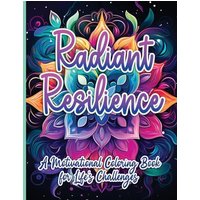 Radiant Resilience: A Motivational Coloring Book for Life's Challenges - Radiant Resilience: A Motivational Coloring Book for Life's Challenges - jetzt bei oelder-buchhandlung.de kaufen