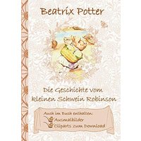 Die Geschichte vom kleinen Schwein Robinson (inklusive Ausmalbilder und Cliparts zum Download): The Tale of Little Pig Robinson ; Ausmalbuch, Malbuch, ... Erwachsene, Geschenkbuch, Geschenk