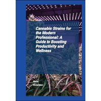 Cannabis Strains For The Modern Professional: A Guide To Boosting Productivity And Wellness - Cannabis Strains For The Modern Professional: A Guide To Boosting Productivity And Wellness - jetzt bei oelder-buchhandlung.de kaufen