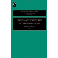 Legitimacy Processes in Organizations: 22 (Research in the Sociology of Organizations)