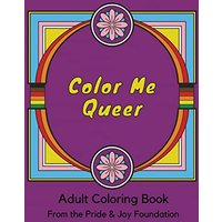 Color Me Queer: Adult Coloring Book from The Pride & Joy Foundation - Color Me Queer: Adult Coloring Book from The Pride & Joy Foundation - jetzt bei oelder-buchhandlung.de kaufen