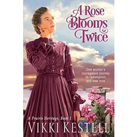 A Rose Blooms Twice (Prairie Heritage, Band 1) - A Rose Blooms Twice (Prairie Heritage, Band 1) - jetzt bei oelder-buchhandlung.de kaufen