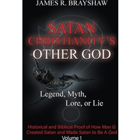 Satan Christianity's Other God: Legend, Myth, Lore, or Lie - Historical and Biblical Proof of How Man Created Satan and Made Satan to Be A God (Volume 1) - Satan Christianity's Other God: Legend, Myth, Lore, or Lie - Historical and Biblical Proof of How Man Created Satan and Made Satan to Be A God (Volume 1) - jetzt bei oelder-buchhandlung.de kaufen
