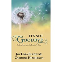 It's Not Goodbye: Finding Hope After the Death of a Child - It's Not Goodbye: Finding Hope After the Death of a Child - jetzt bei oelder-buchhandlung.de kaufen