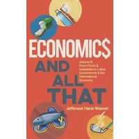 Economics and All That: From Firms and Industries to Labor, Government and the International Economy - Economics and All That: From Firms and Industries to Labor, Government and the International Economy - jetzt bei oelder-buchhandlung.de kaufen