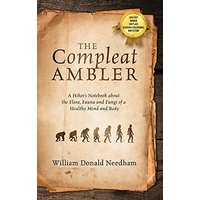 The Compleat Ambler: A Hiker's Notebook about the Flora, Fauna and Fungi of a Healthy Mind and Body - The Compleat Ambler: A Hiker's Notebook about the Flora, Fauna and Fungi of a Healthy Mind and Body - jetzt bei oelder-buchhandlung.de kaufen