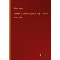 A Dream of John Ball; and, A King's Lesson: in large print