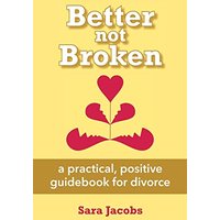 Better not Broken: a practical, positive guidebook for divorce - Better not Broken: a practical, positive guidebook for divorce - jetzt bei oelder-buchhandlung.de kaufen