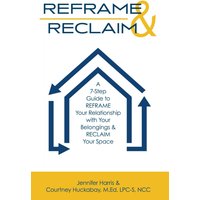 REFRAME & RECLAIM: A 7-Step Guide to REFRAME Your Relationship with Your Belongings & RECLAIM Your Space - REFRAME & RECLAIM: A 7-Step Guide to REFRAME Your Relationship with Your Belongings & RECLAIM Your Space - jetzt bei oelder-buchhandlung.de kaufen