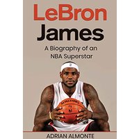 LeBron James: A Biography of an NBA Superstar - LeBron James: A Biography of an NBA Superstar - jetzt bei oelder-buchhandlung.de kaufen