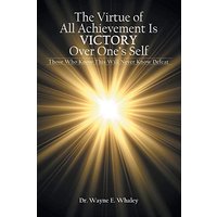 The Virtue of All Achievement Is Victory over One's Self: Those Who Know This Will Never Know Defeat - The Virtue of All Achievement Is Victory over One's Self: Those Who Know This Will Never Know Defeat - jetzt bei oelder-buchhandlung.de kaufen