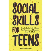 Social Skills for Teens: How to Build Self-Esteem, Confidence, and Become Your Best Self - Social Skills for Teens: How to Build Self-Esteem, Confidence, and Become Your Best Self - jetzt bei oelder-buchhandlung.de kaufen
