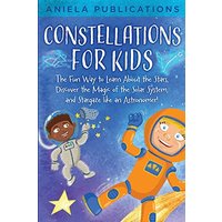Constellations for Kids: The Fun Way to Learn About the Stars, Discover the Magic of the Solar System, and Stargaze like an Astronomer! - Constellations for Kids: The Fun Way to Learn About the Stars, Discover the Magic of the Solar System, and Stargaze like an Astronomer! - jetzt bei oelder-buchhandlung.de kaufen