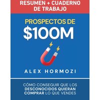 Prospectos de $100M Resumen y cuaderno de trabajo: Cómo conseguir que los desconocidos quieran comprar lo que vendes (Acquisition.com $100M Series) - Prospectos de $100M Resumen y cuaderno de trabajo: Cómo conseguir que los desconocidos quieran comprar lo que vendes (Acquisition.com $100M Series) - jetzt bei oelder-buchhandlung.de kaufen