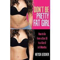 Don't Be a Pretty Fat Girl: How to Go from a Size 16 to a Size 6 in 6 Months - Don't Be a Pretty Fat Girl: How to Go from a Size 16 to a Size 6 in 6 Months - jetzt bei oelder-buchhandlung.de kaufen