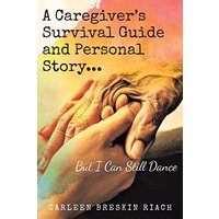 A Caregiver's Survival Guide and Personal Story...But I Can Still Dance - A Caregiver's Survival Guide and Personal Story...But I Can Still Dance - jetzt bei oelder-buchhandlung.de kaufen