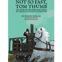 Not So Fast, Tom Thumb: The story of the horse who raced an American steam locomotive - Not So Fast, Tom Thumb: The story of the horse who raced an American steam locomotive - jetzt bei oelder-buchhandlung.de kaufen