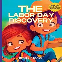 The Labor Day Discovery: Alex and Mia's Exciting Journey (The Adventures of Alex and MIA) - The Labor Day Discovery: Alex and Mia's Exciting Journey (The Adventures of Alex and MIA) - jetzt bei oelder-buchhandlung.de kaufen