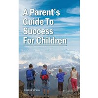 A Parent's Guide To Success For Children - A Parent's Guide To Success For Children - jetzt bei oelder-buchhandlung.de kaufen